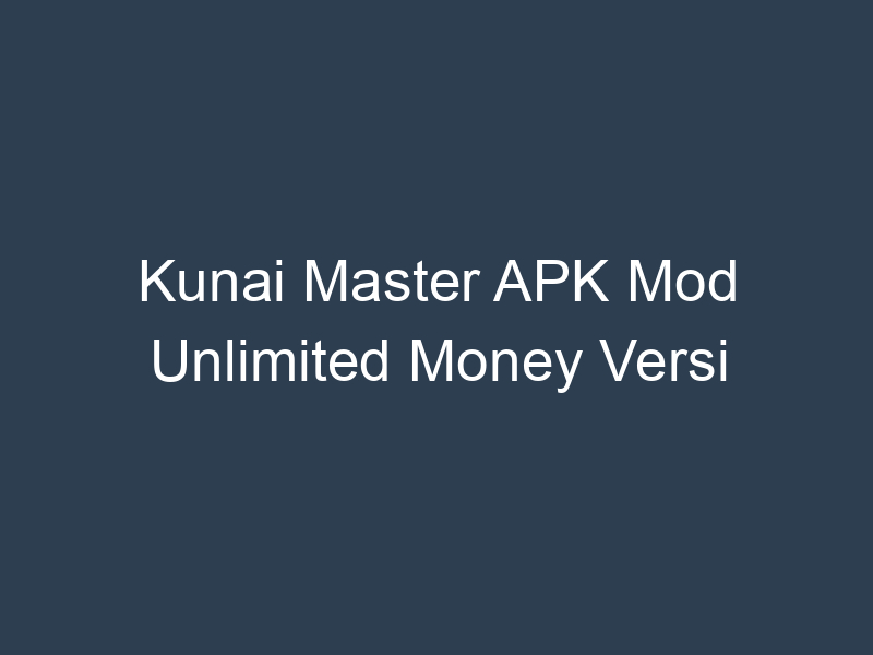 Kunai Master APK Mod Unlimited Money Versi Terbaru 2023